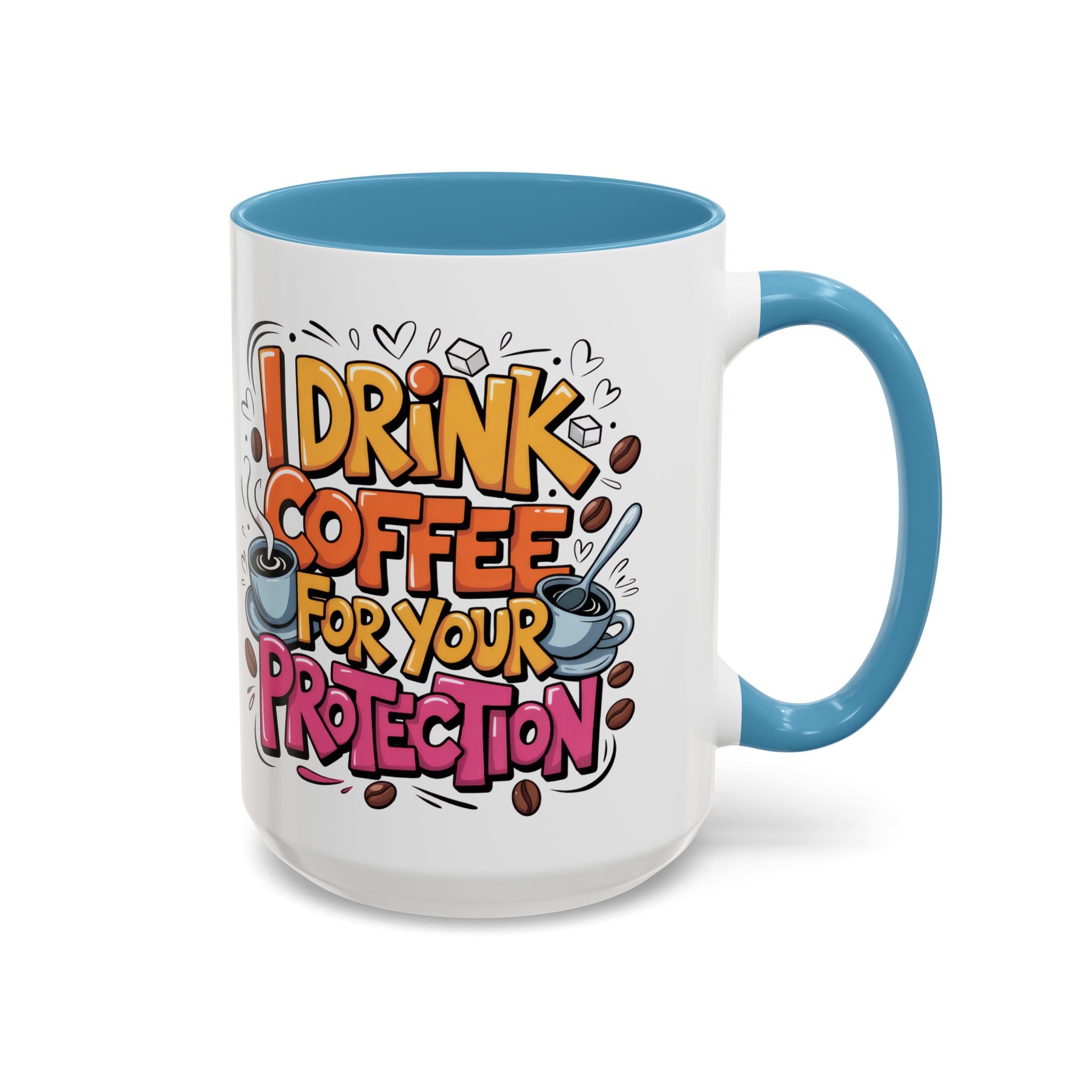 Funny Coffee Mug - I Drink Coffee for Your Protection sarcasm humor