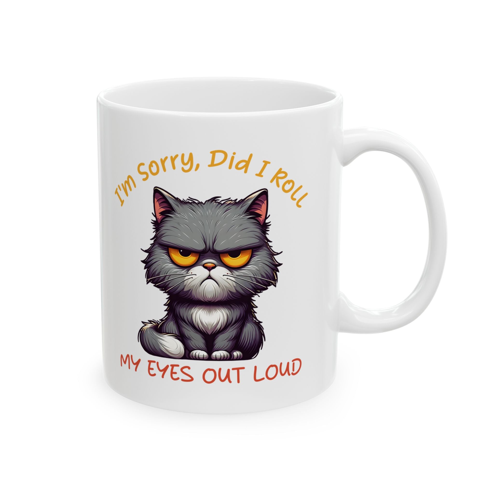 Funny sarcasm  Cat coffee Mug - I'm Sorry I Roll My Eyes, Perfect Gift for Cat Lovers, Pet Owners, Birthdays, Coffee Lovers, Tea Enthusiasts
