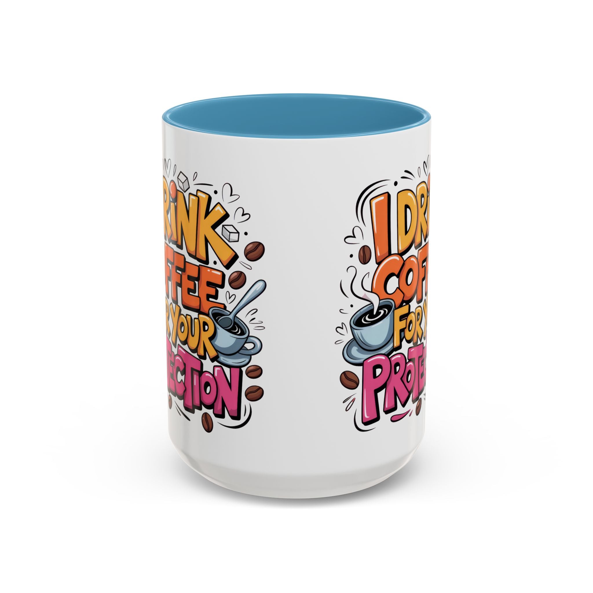 Funny Coffee Mug - I Drink Coffee for Your Protection sarcasm humor