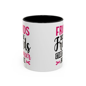 Inspirational Coffee Mug, Friends Don't Let Friends Fight Cancer Alone, Gift for Cancer Awareness, Encouragement, Support Mug