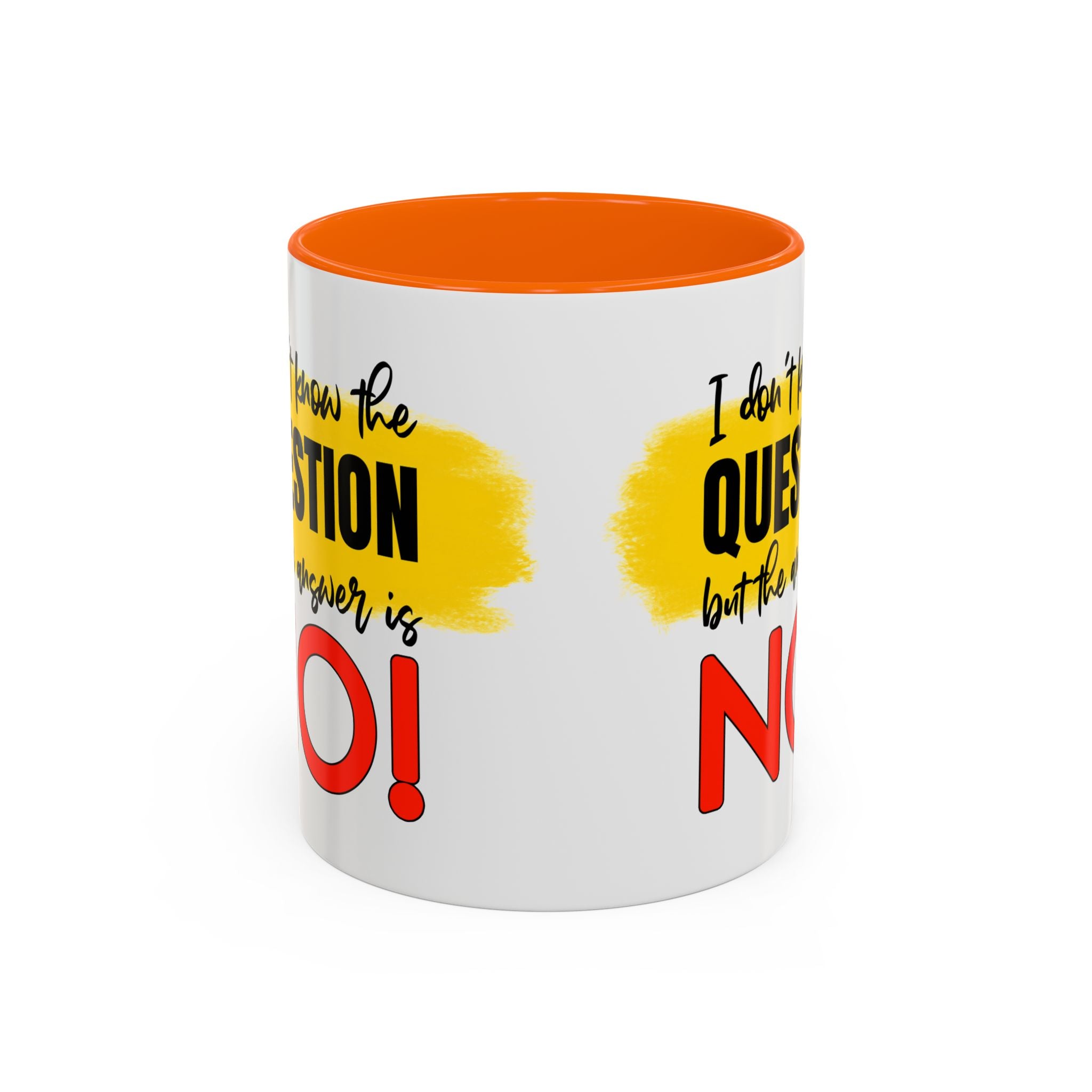 Funny Accent Coffee Mug - "I Don't Know the Question, But the Answer is NO!" - 11/15oz sarcasm