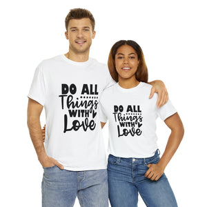 Motivational quote t shirt do all things with love gift for her , girlfriend , mom great stocking stuffer Unisex Heavy Cotton Tee