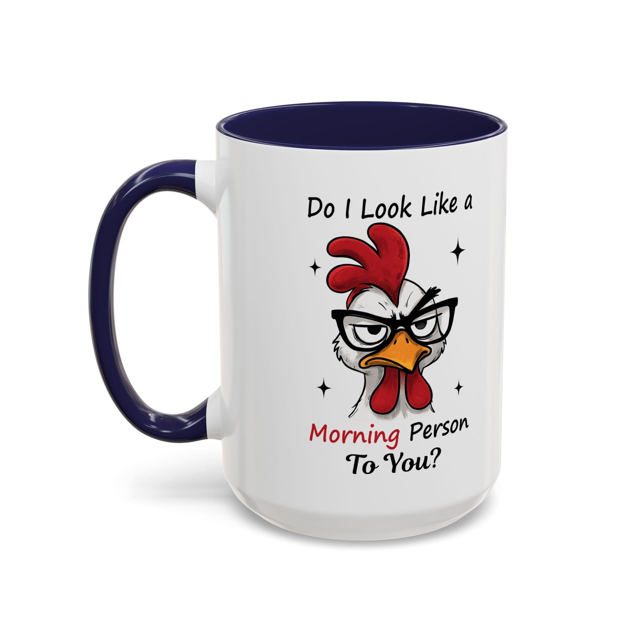 Do I Look Like a Morning Person To You? Coffee Mug — Funny Rooster Accent Mug (11/15oz)