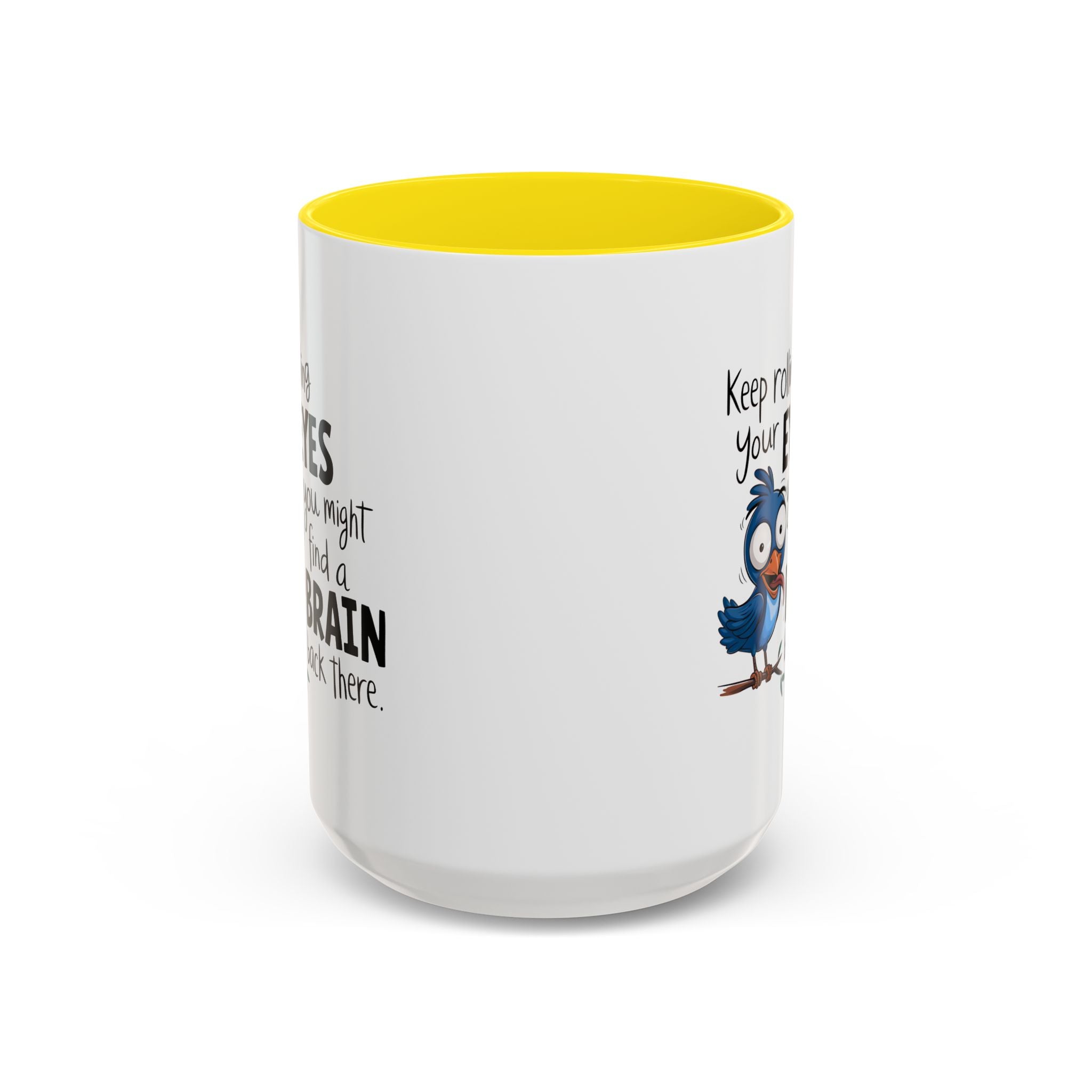 Funny attitude Accent Coffee Mug - "Keep Rolling Your Eyes" Bird Design, 11 & 15oz