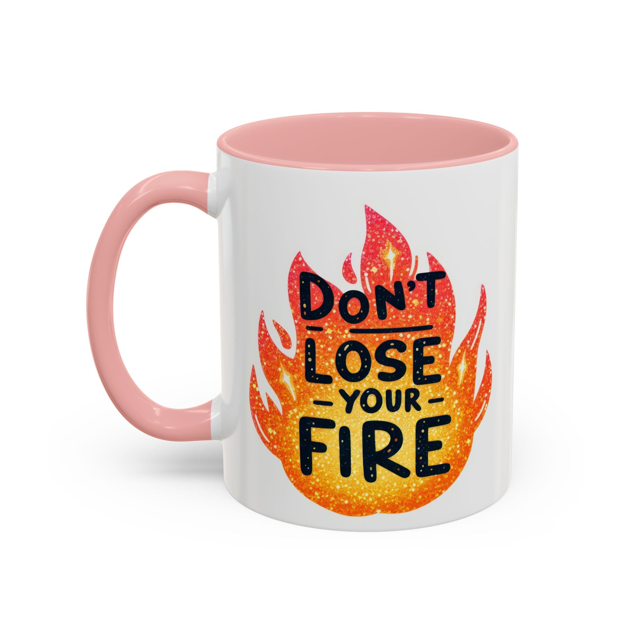 Don't Lose Your Fire Coffee Mug - Inspirational 11/15oz Accent Mug