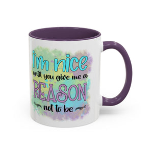 Funny Accent Coffee Mug - "I'm Nice Until You Give Me a Reason" - Ideal for Coffee Lovers