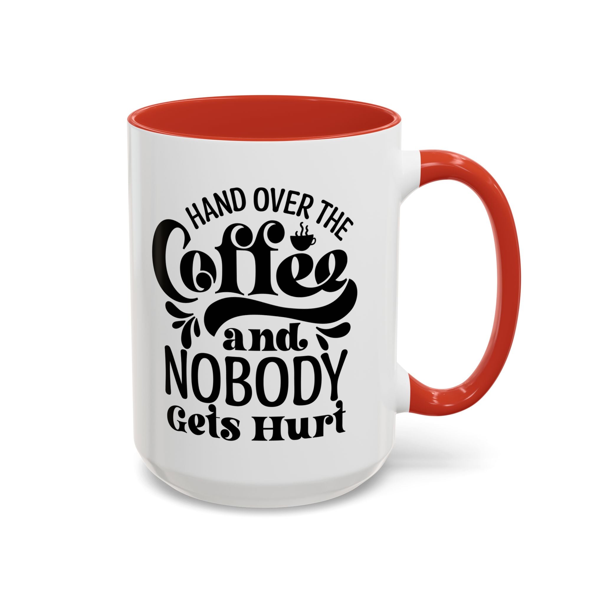 Hand Over the Coffee Mug - 11oz & 15oz, Humor Mug, Gift for Coffee Lovers, Funny Office Mug, Birthday Gift, Kitchen Decor