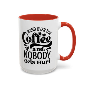 Hand Over the Coffee Mug - 11oz & 15oz, Humor Mug, Gift for Coffee Lovers, Funny Office Mug, Birthday Gift, Kitchen Decor