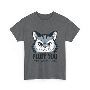 Fluff You Cat Unisex Heavy Cotton Tee - Funny Cat Lover Shirt