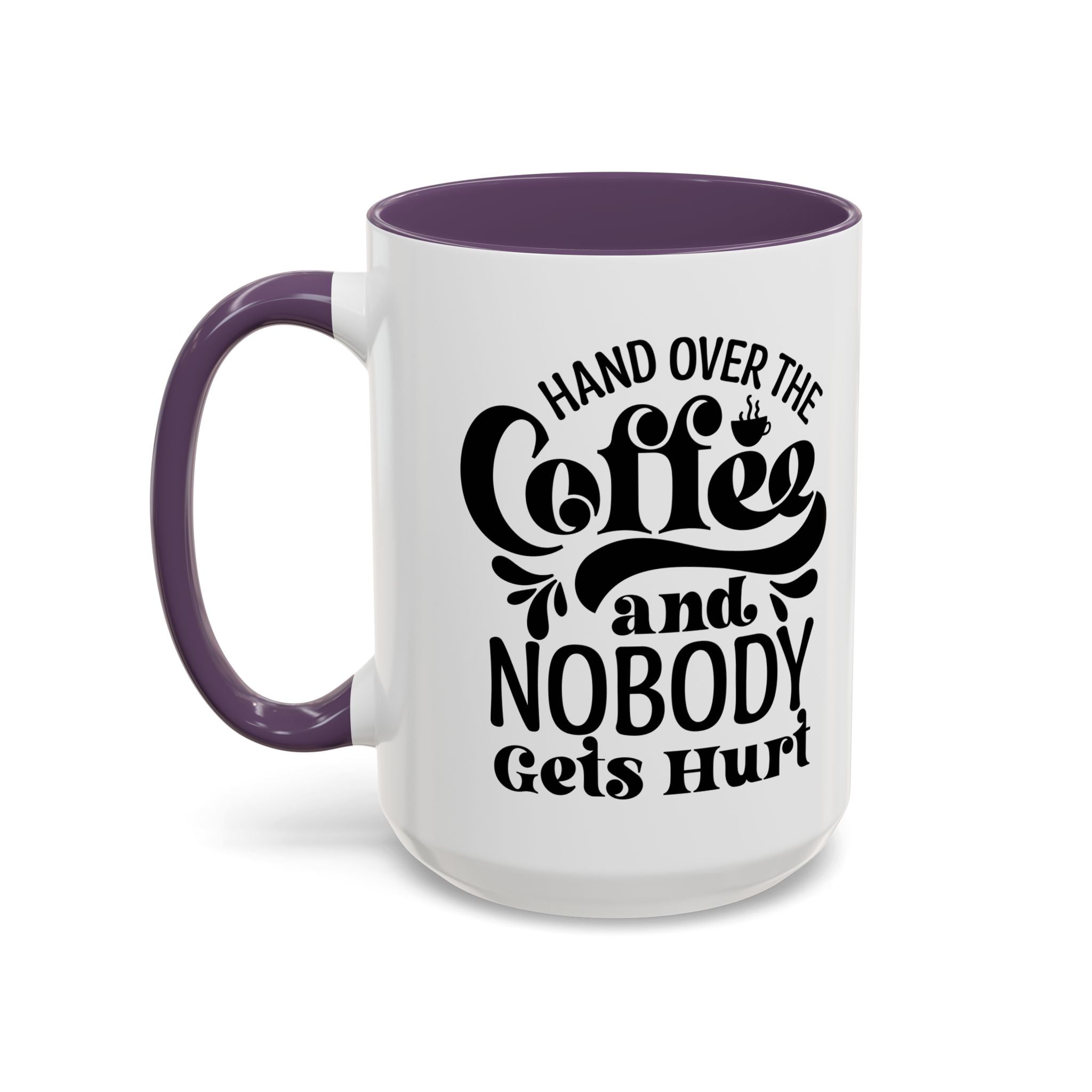 Hand Over the Coffee Mug - 11oz & 15oz, Humor Mug, Gift for Coffee Lovers, Funny Office Mug, Birthday Gift, Kitchen Decor