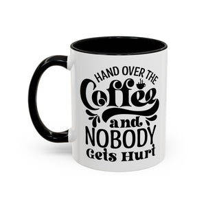 Hand Over the Coffee Mug - 11oz & 15oz, Humor Mug, Gift for Coffee Lovers, Funny Office Mug, Birthday Gift, Kitchen Decor
