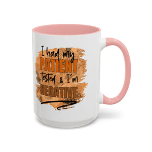 Humorous Accent Coffee Mug – 'I Had My Patient Tested & I'm Negative' funny