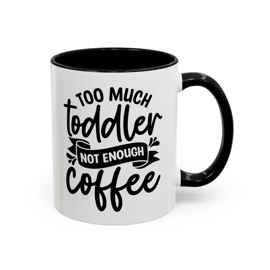 "Too Much Toddler, Not Enough Coffee" Accent Coffee Mug | Funny Parenting Gift | Coffee Lover's Mug | Mom Life Essential | Unique Home Decor