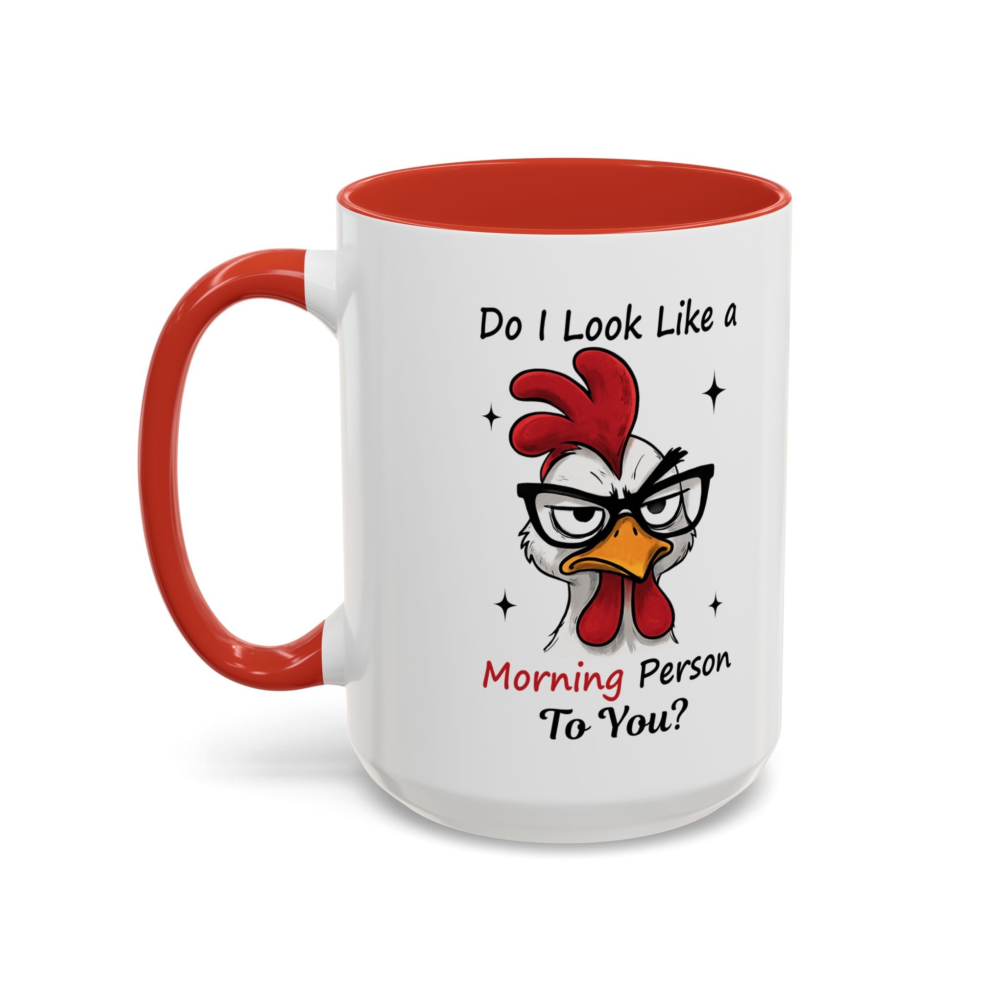 Do I Look Like a Morning Person To You? Coffee Mug — Funny Rooster Accent Mug (11/15oz)