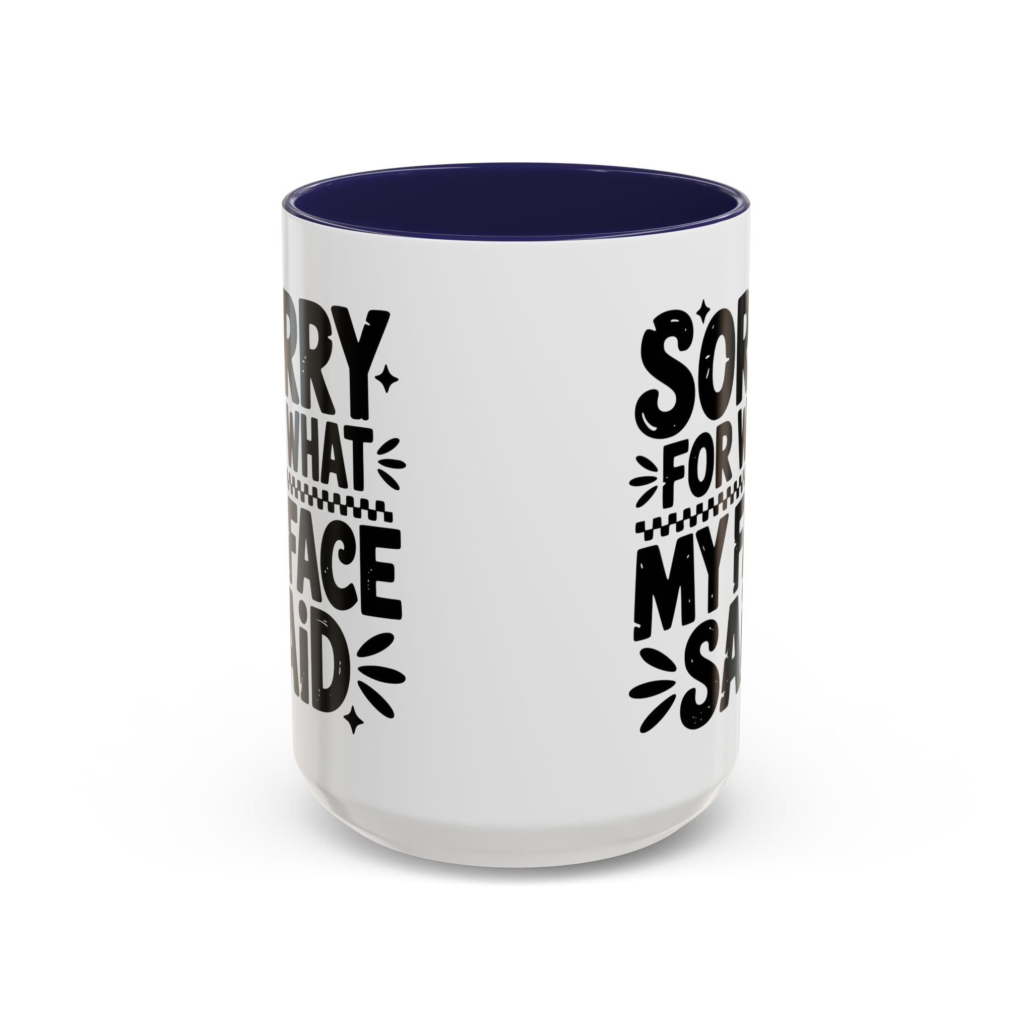 Funny Accent Coffee Mug - "Sorry For What My Face Said" - 11 & 15oz