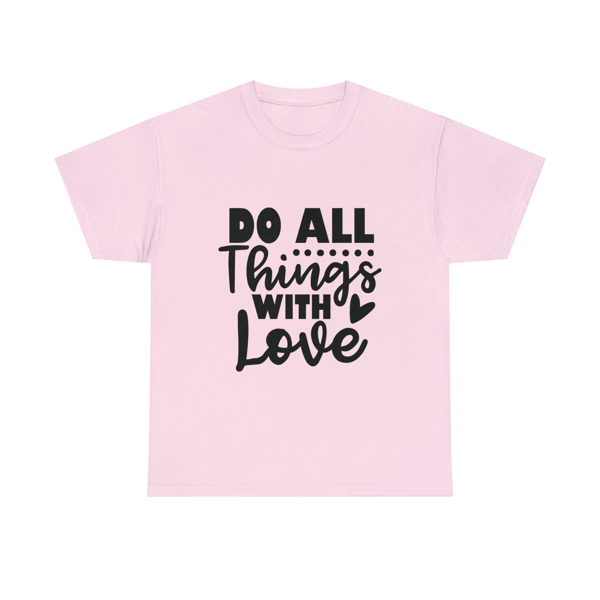 Motivational quote t shirt do all things with love gift for her , girlfriend , mom great stocking stuffer Unisex Heavy Cotton Tee