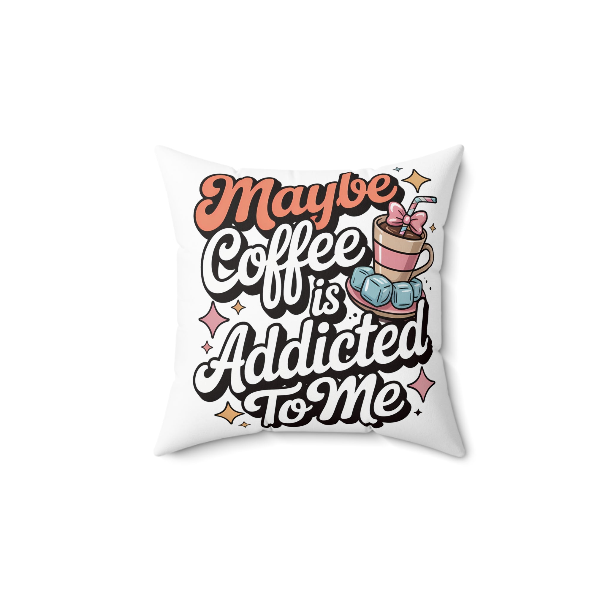 Maybe Coffee Is Addicted To Me Throw Pillow — Cute Coffee Lover Decorative Cushion