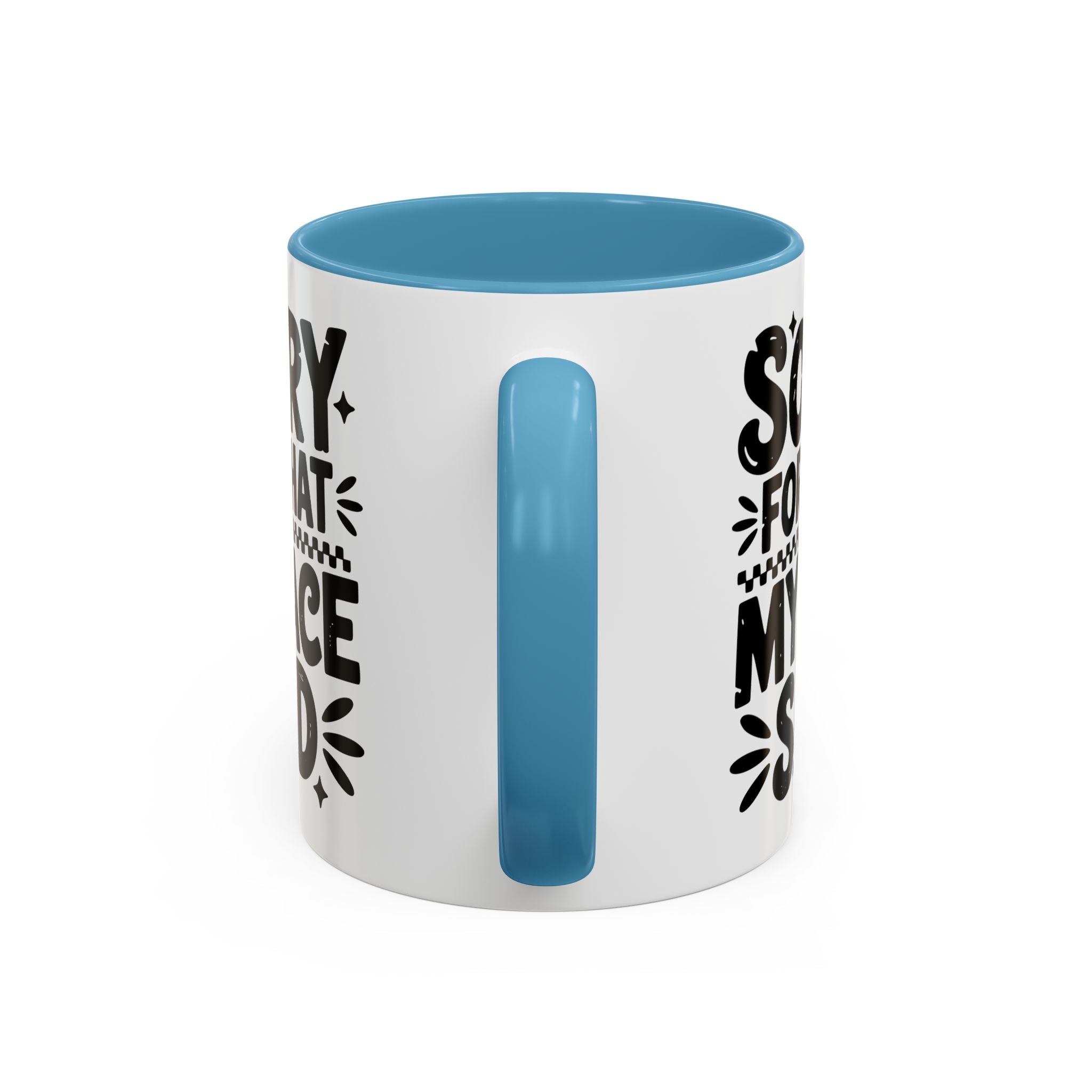 Funny Accent Coffee Mug - "Sorry For What My Face Said" - 11 & 15oz