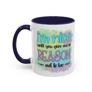 Funny Accent Coffee Mug - "I'm Nice Until You Give Me a Reason" - Ideal for Coffee Lovers