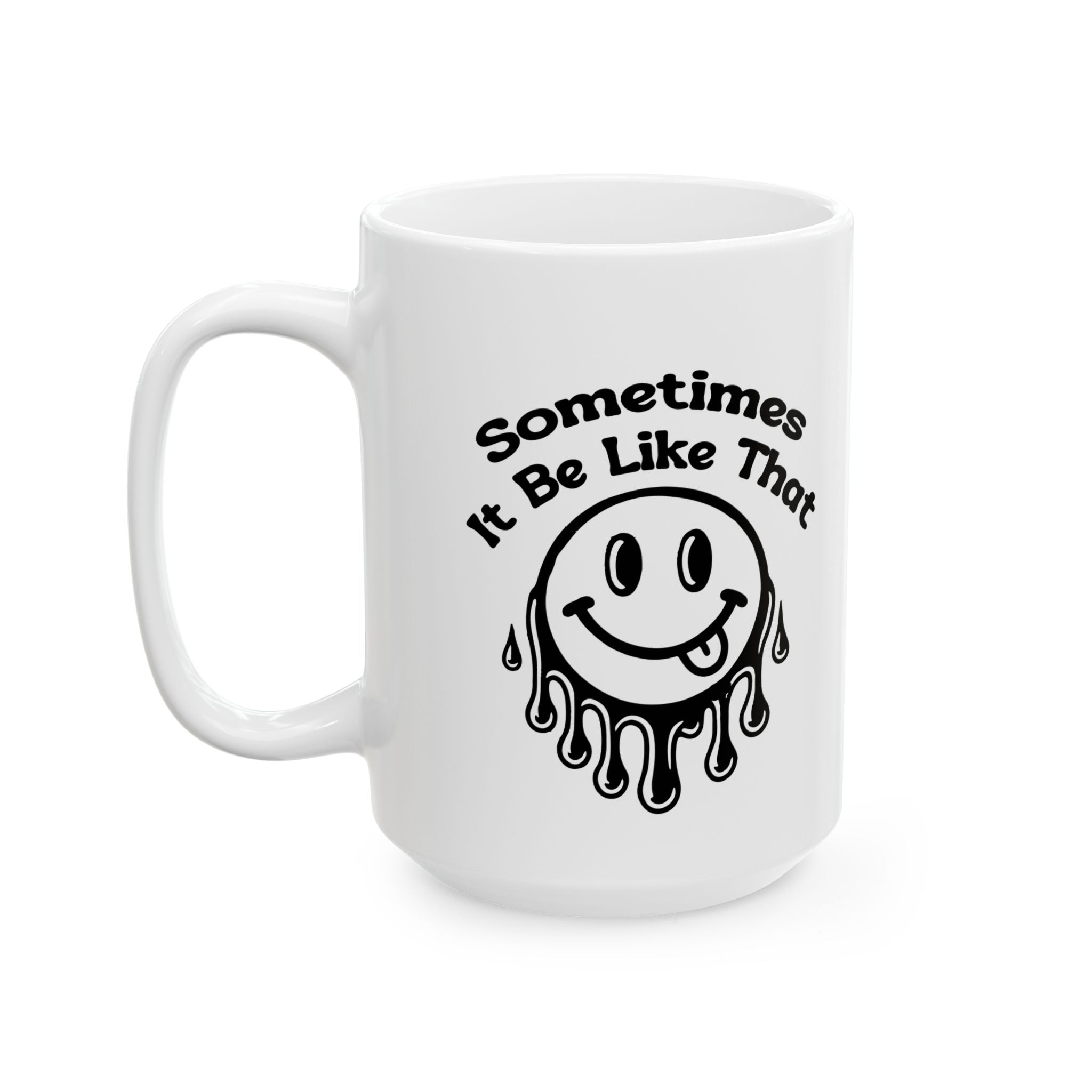 funny coffee Mug with Smiley Design - 'Sometimes It Be Like That', attitude sarcasm Gift, Coffee Cup,
