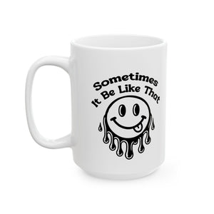 funny coffee Mug with Smiley Design - 'Sometimes It Be Like That', attitude sarcasm Gift, Coffee Cup,