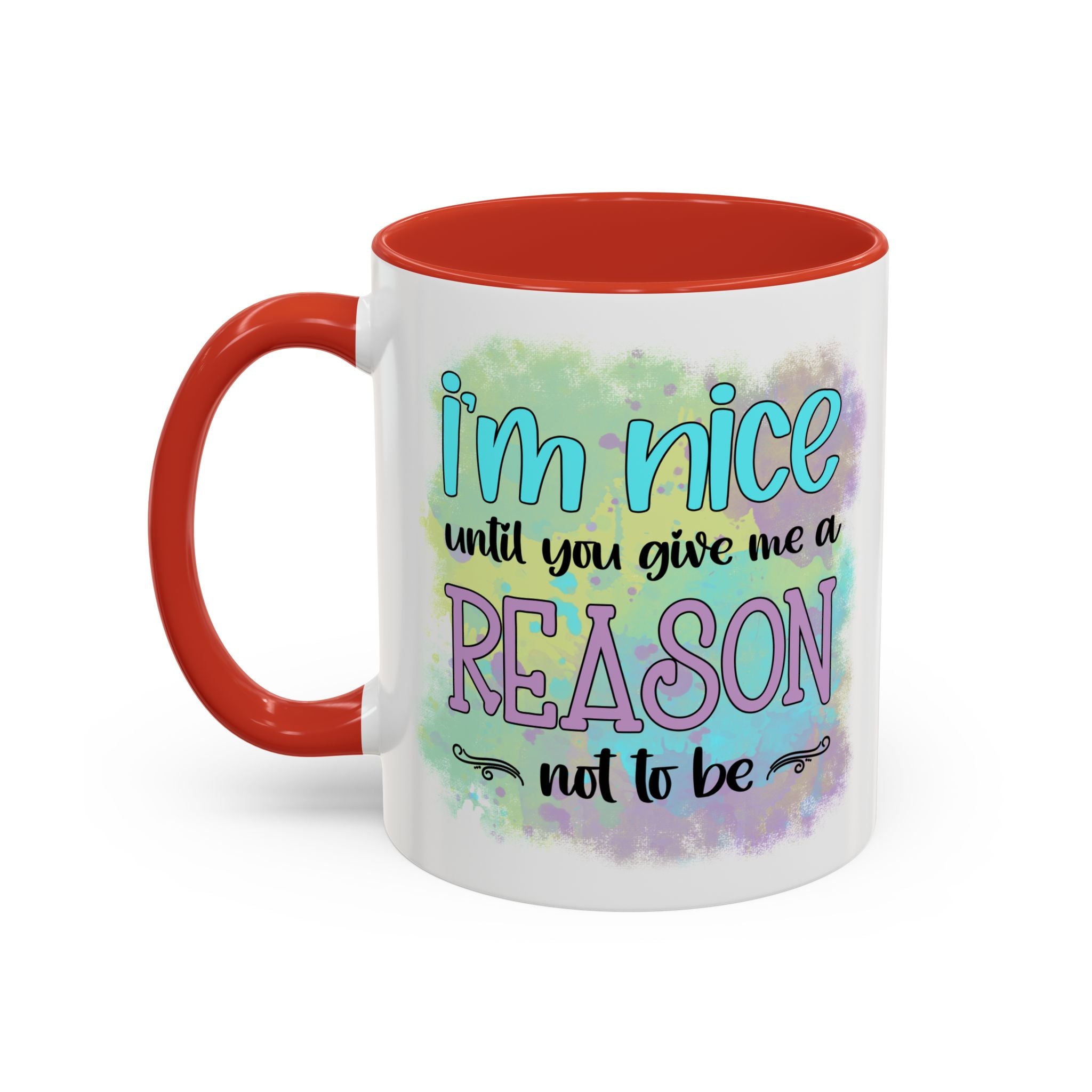 Funny Accent Coffee Mug - "I'm Nice Until You Give Me a Reason" - Ideal for Coffee Lovers