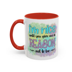 Funny Accent Coffee Mug - "I'm Nice Until You Give Me a Reason" - Ideal for Coffee Lovers