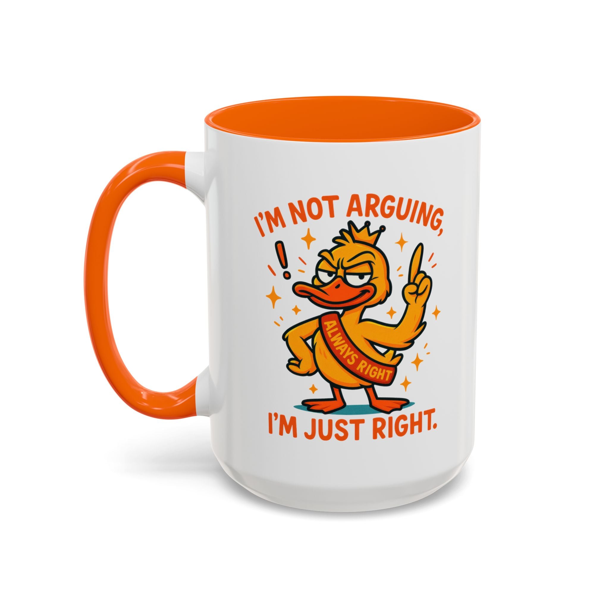 Funny attitude Duck Coffee Mug, I'm Not Arguing I'm Just Right Mug,  Gift for Coffee Lovers,  Birthdays