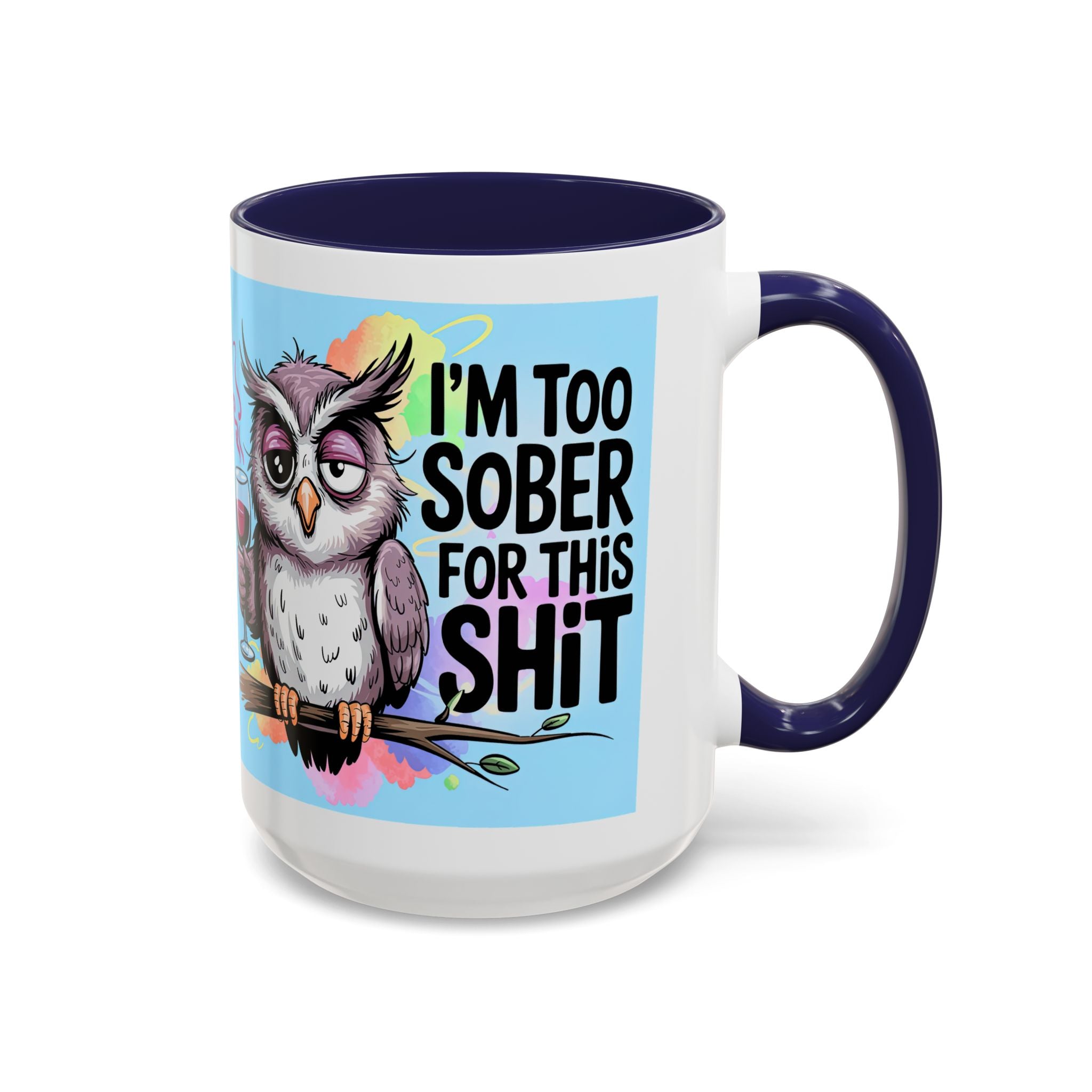 Funny Owl Coffee Mug — "I’m Too Sober For This Shit" Accent Mug (11/15oz)