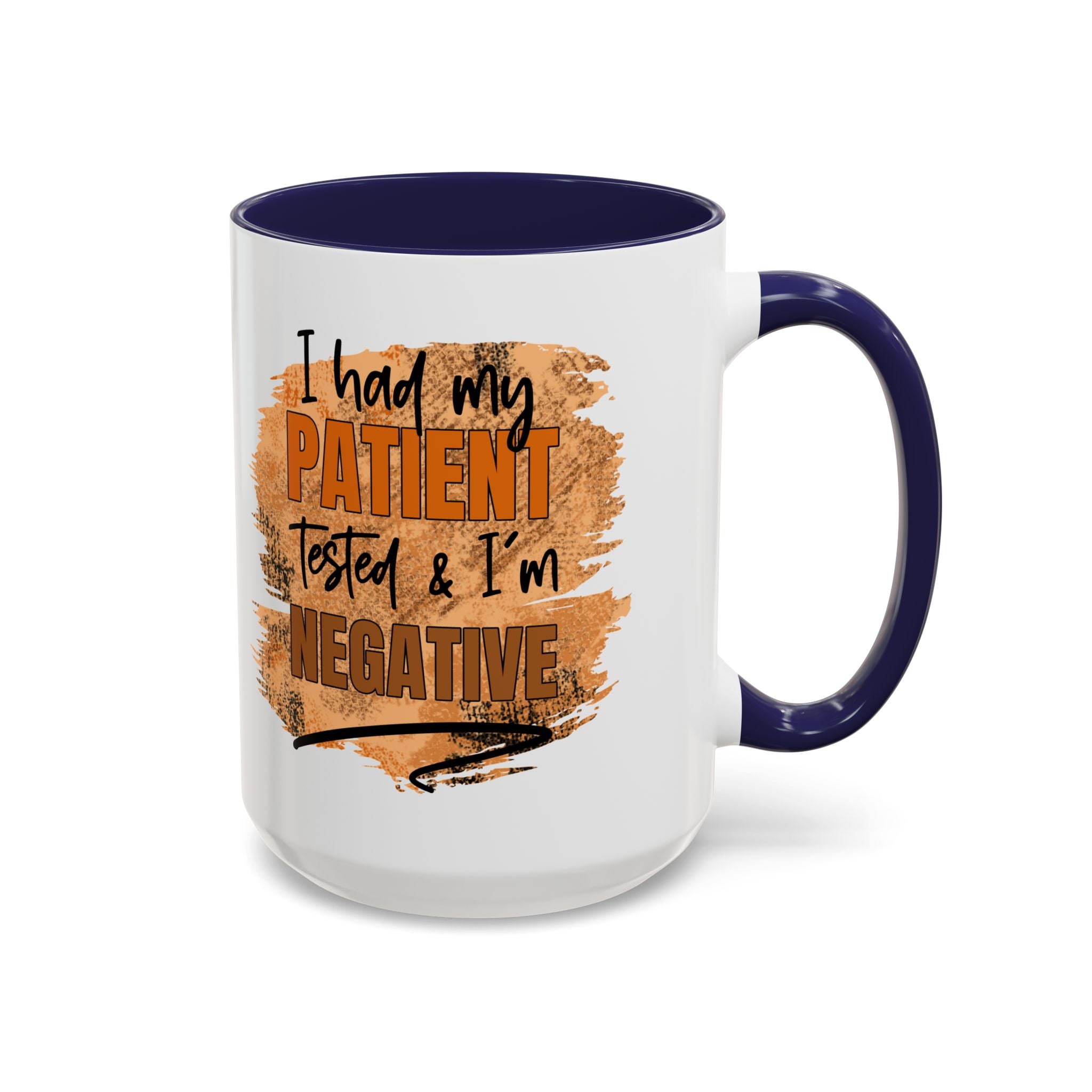 Humorous Accent Coffee Mug – 'I Had My Patient Tested & I'm Negative' funny