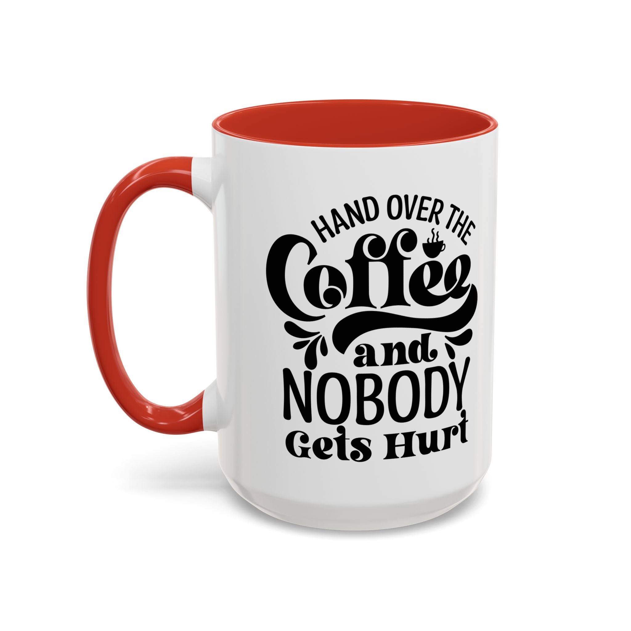 Hand Over the Coffee Mug - 11oz & 15oz, Humor Mug, Gift for Coffee Lovers, Funny Office Mug, Birthday Gift, Kitchen Decor