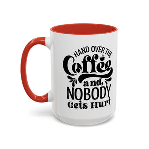 Hand Over the Coffee Mug - 11oz & 15oz, Humor Mug, Gift for Coffee Lovers, Funny Office Mug, Birthday Gift, Kitchen Decor