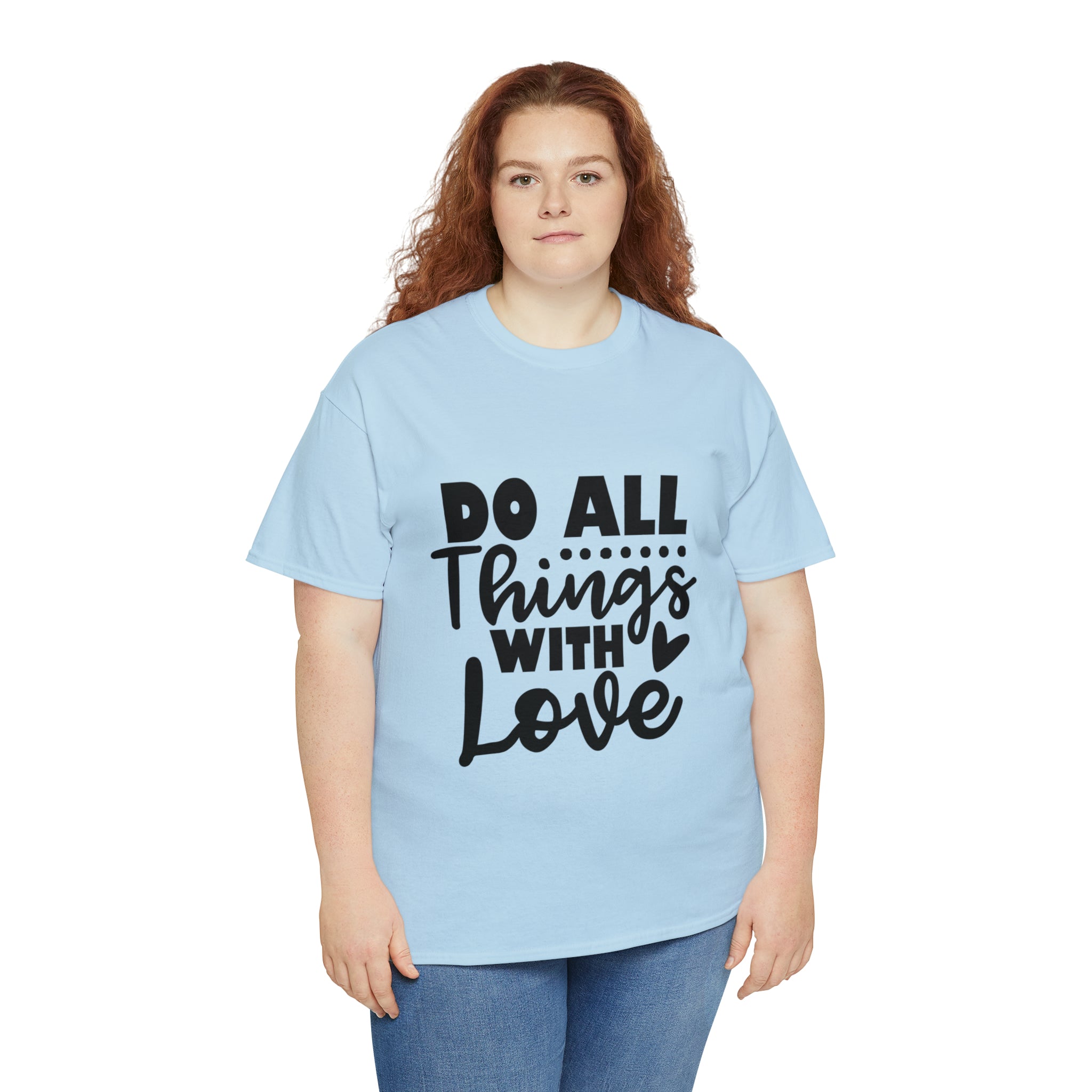Motivational quote t shirt do all things with love gift for her , girlfriend , mom great stocking stuffer Unisex Heavy Cotton Tee