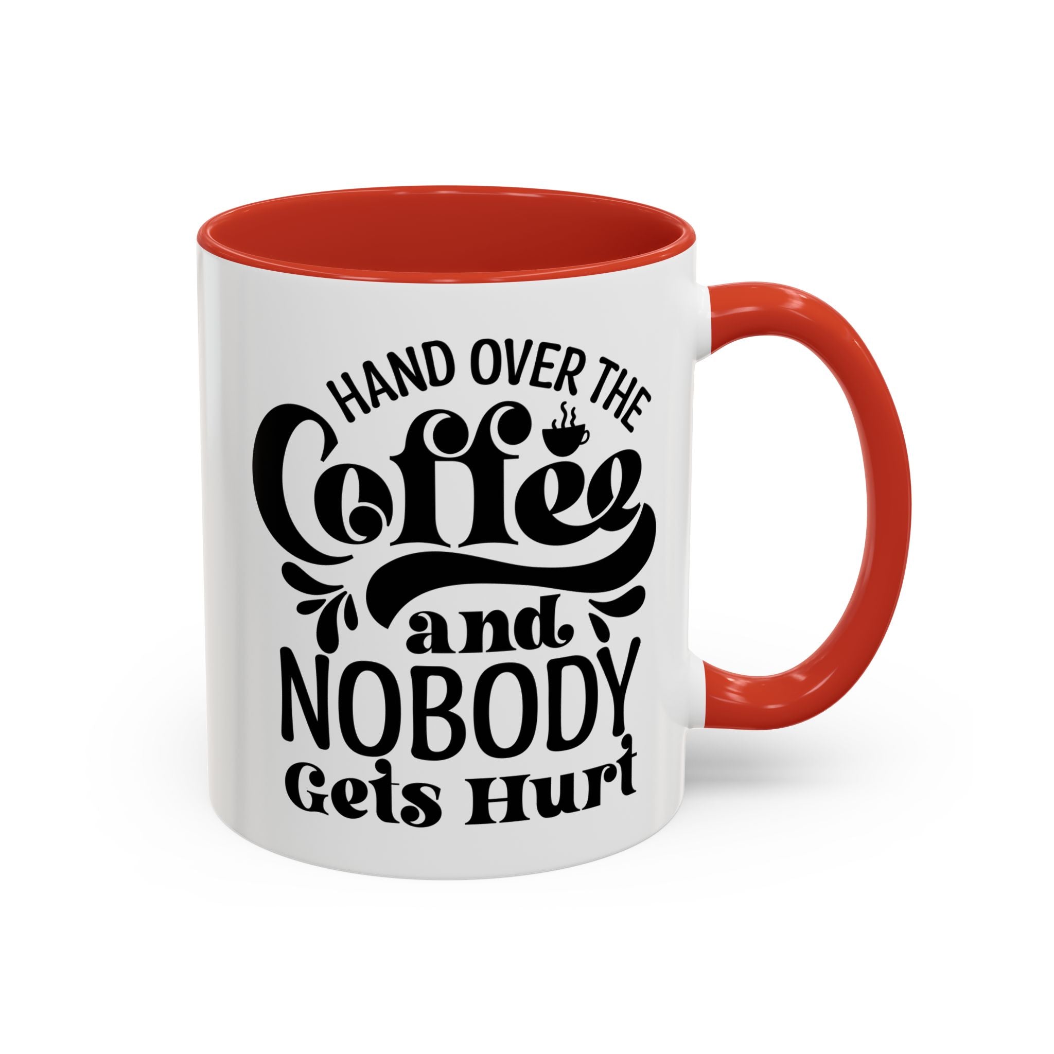 Hand Over the Coffee Mug - 11oz & 15oz, Humor Mug, Gift for Coffee Lovers, Funny Office Mug, Birthday Gift, Kitchen Decor