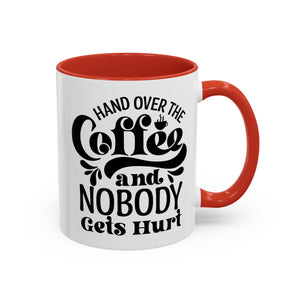 Hand Over the Coffee Mug - 11oz & 15oz, Humor Mug, Gift for Coffee Lovers, Funny Office Mug, Birthday Gift, Kitchen Decor
