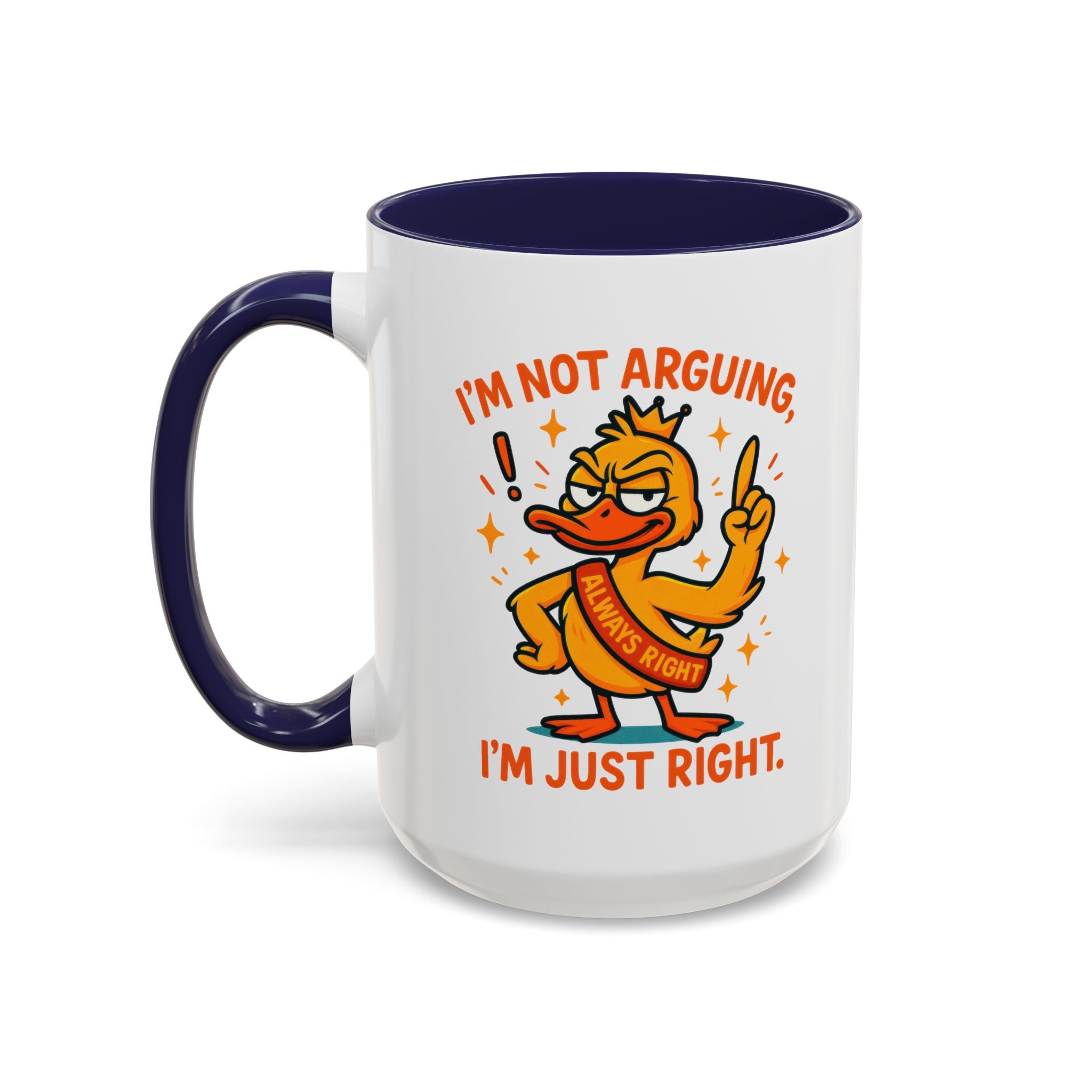 Funny attitude Duck Coffee Mug, I'm Not Arguing I'm Just Right Mug,  Gift for Coffee Lovers,  Birthdays