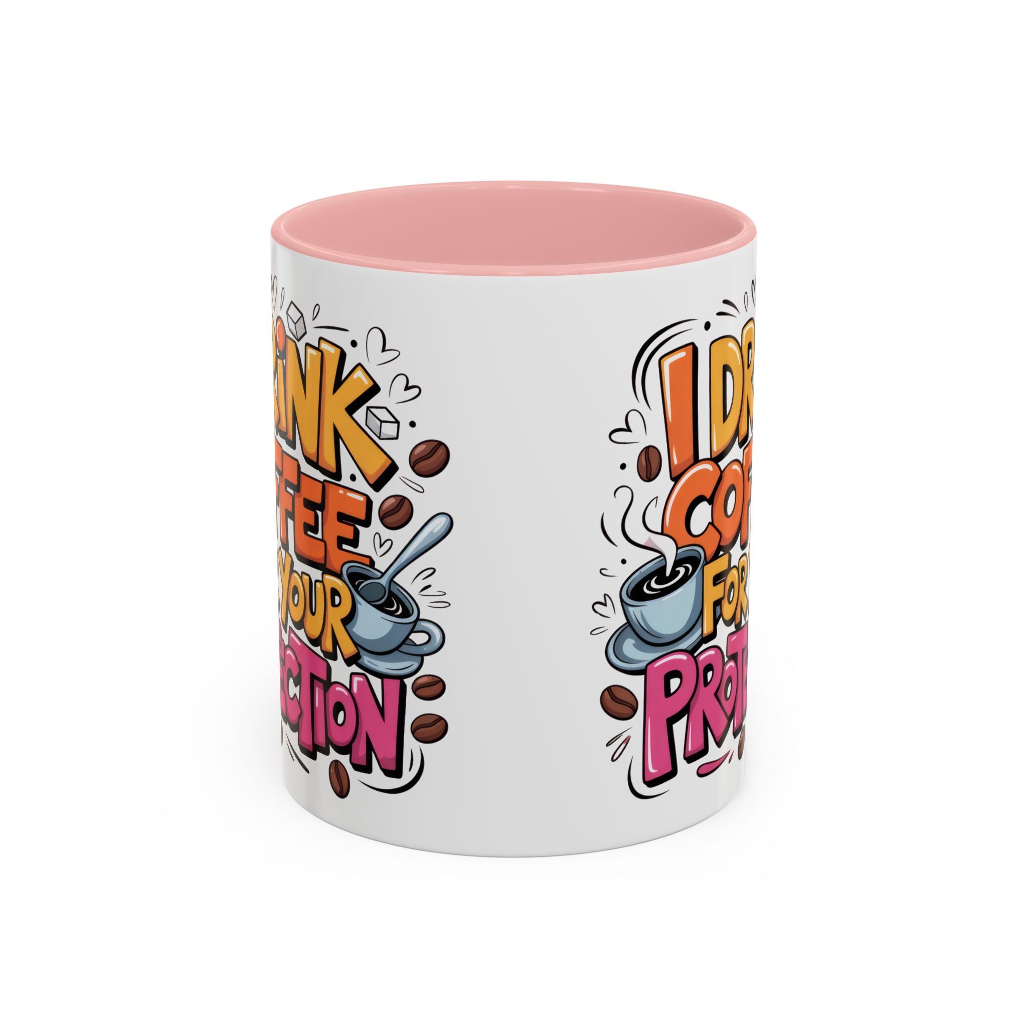 Funny Coffee Mug - I Drink Coffee for Your Protection sarcasm humor