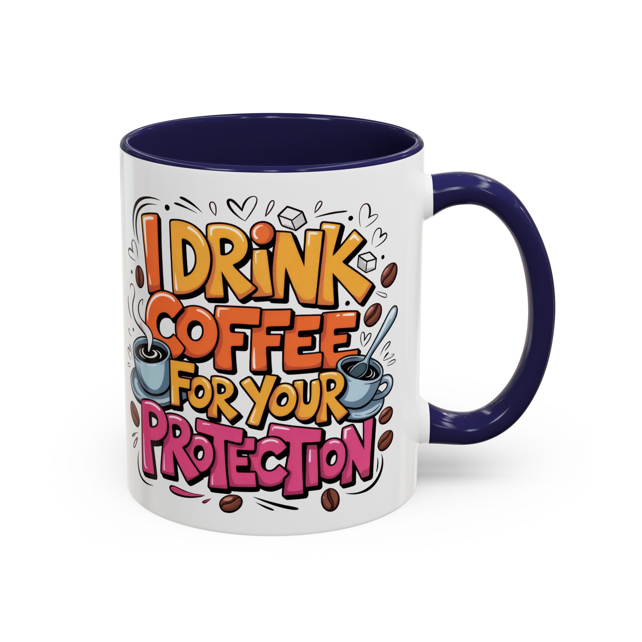 Funny Coffee Mug - I Drink Coffee for Your Protection sarcasm humor
