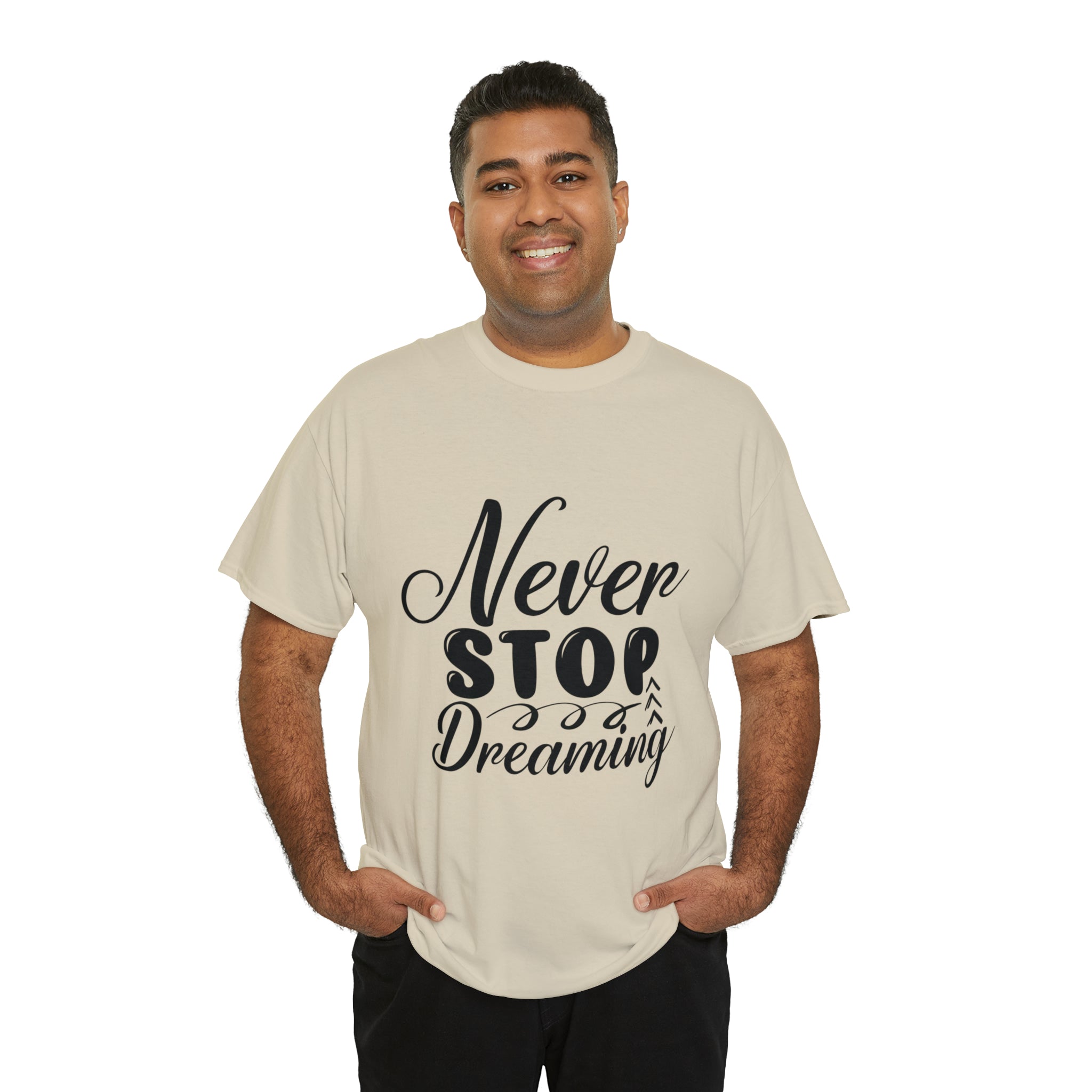 Motivational quote t shirt never stop dreaming gift for mom , her , him friends great stocking stuffer Unisex Heavy Cotton Tee