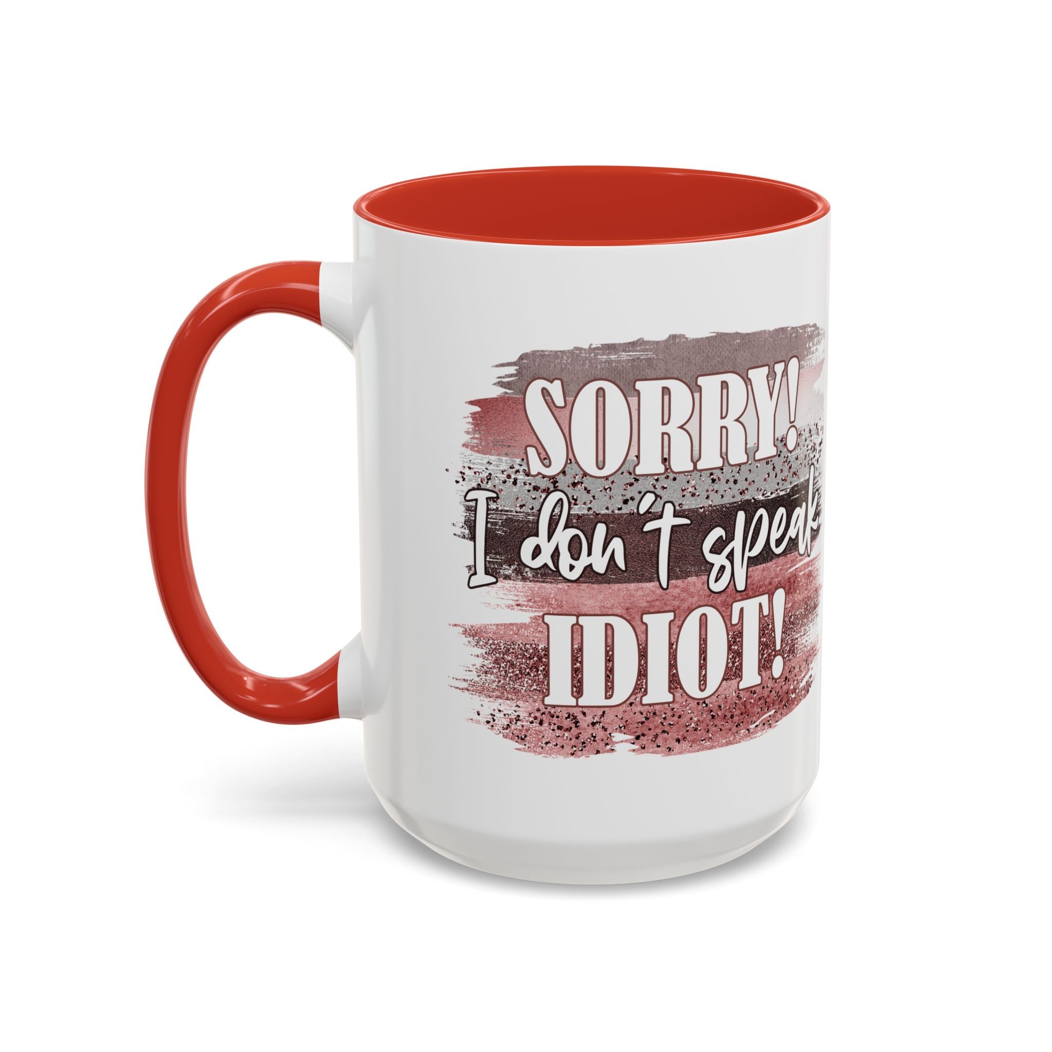 Funny Accent Coffee Mug - "Sorry! I Don't Speak Idiot!" - Perfect Gift for Friends sarcasm