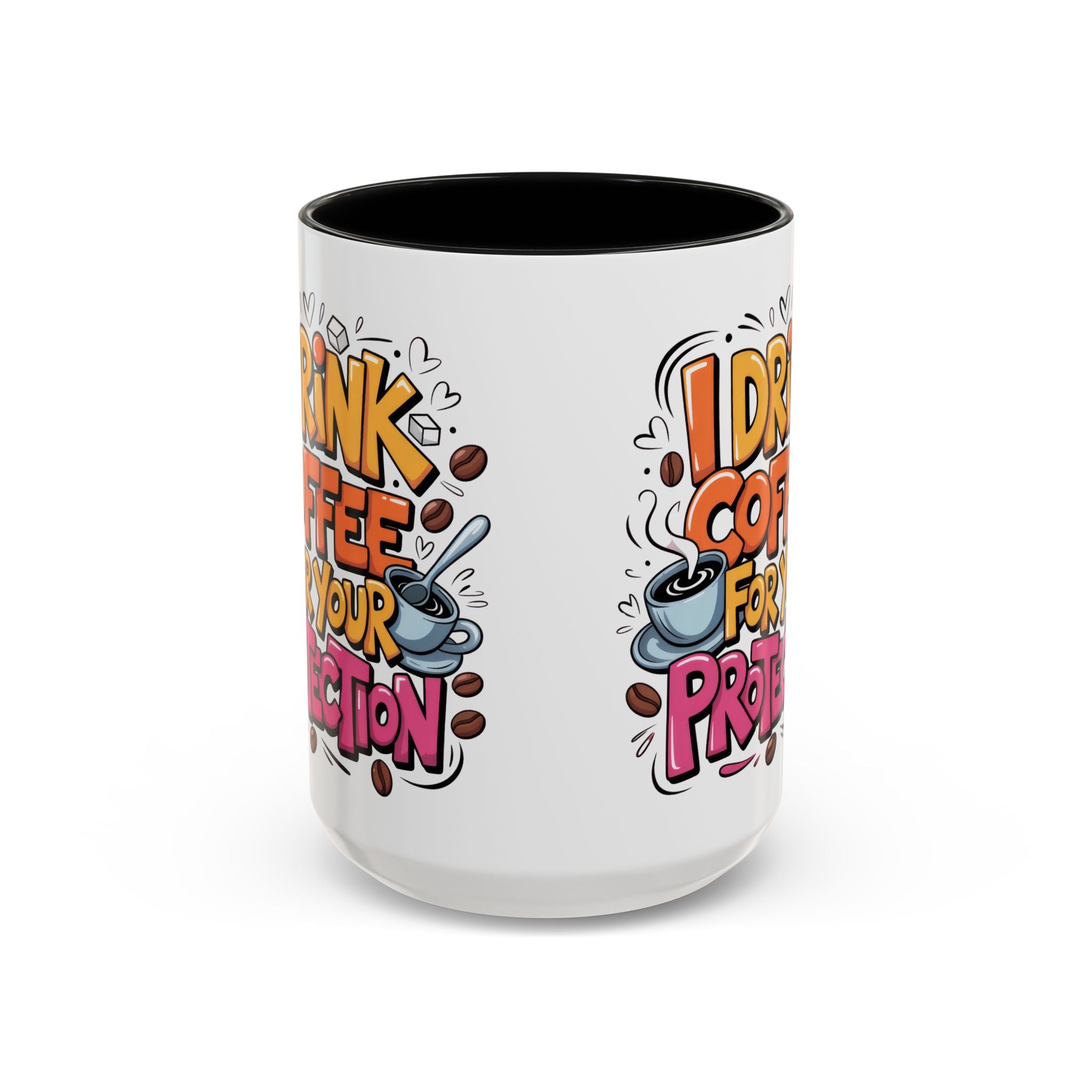 Funny Coffee Mug - I Drink Coffee for Your Protection sarcasm humor