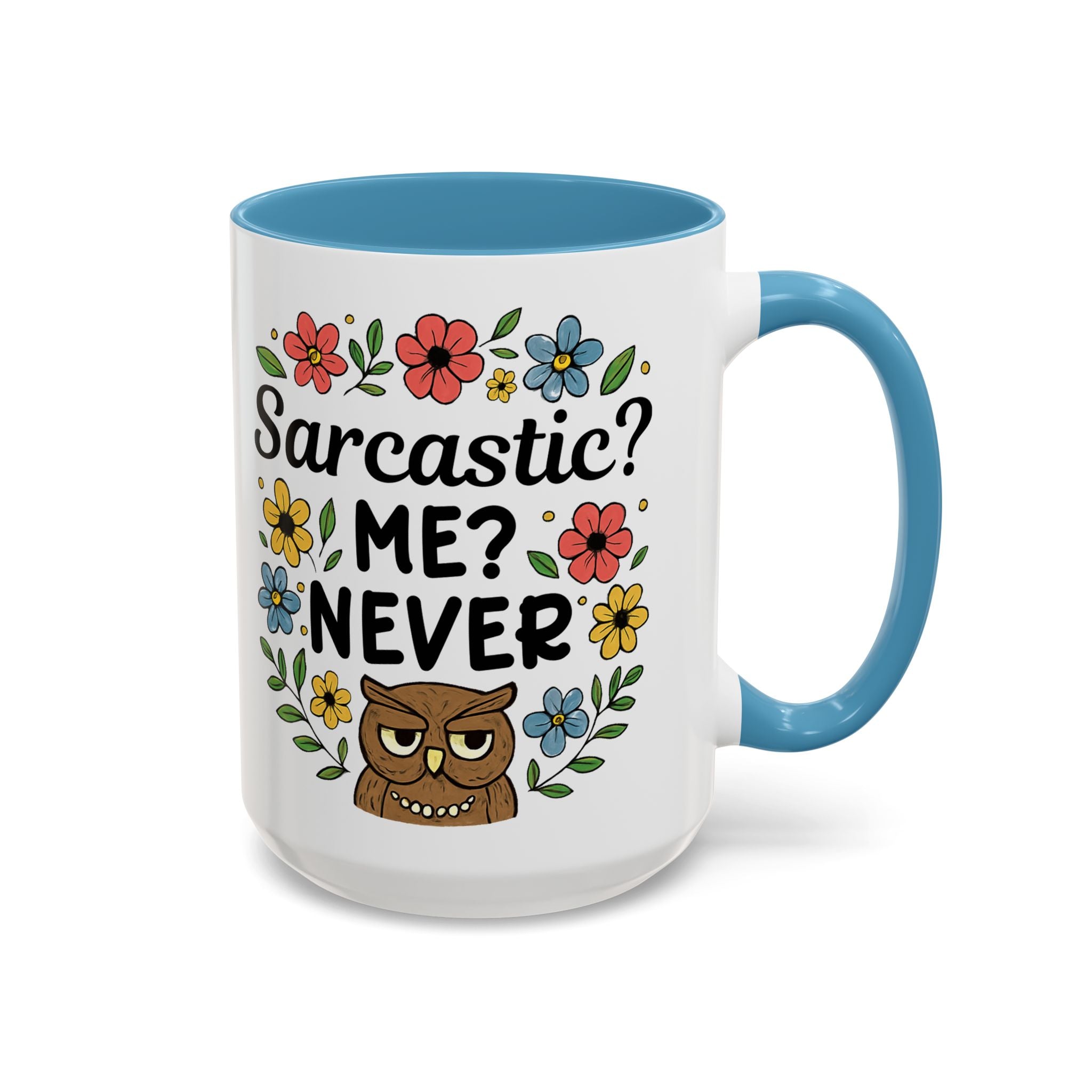 Sarcastic? Me? Never Accent Coffee Mug — Funny Owl Floral 11/15oz sarcasm attitude