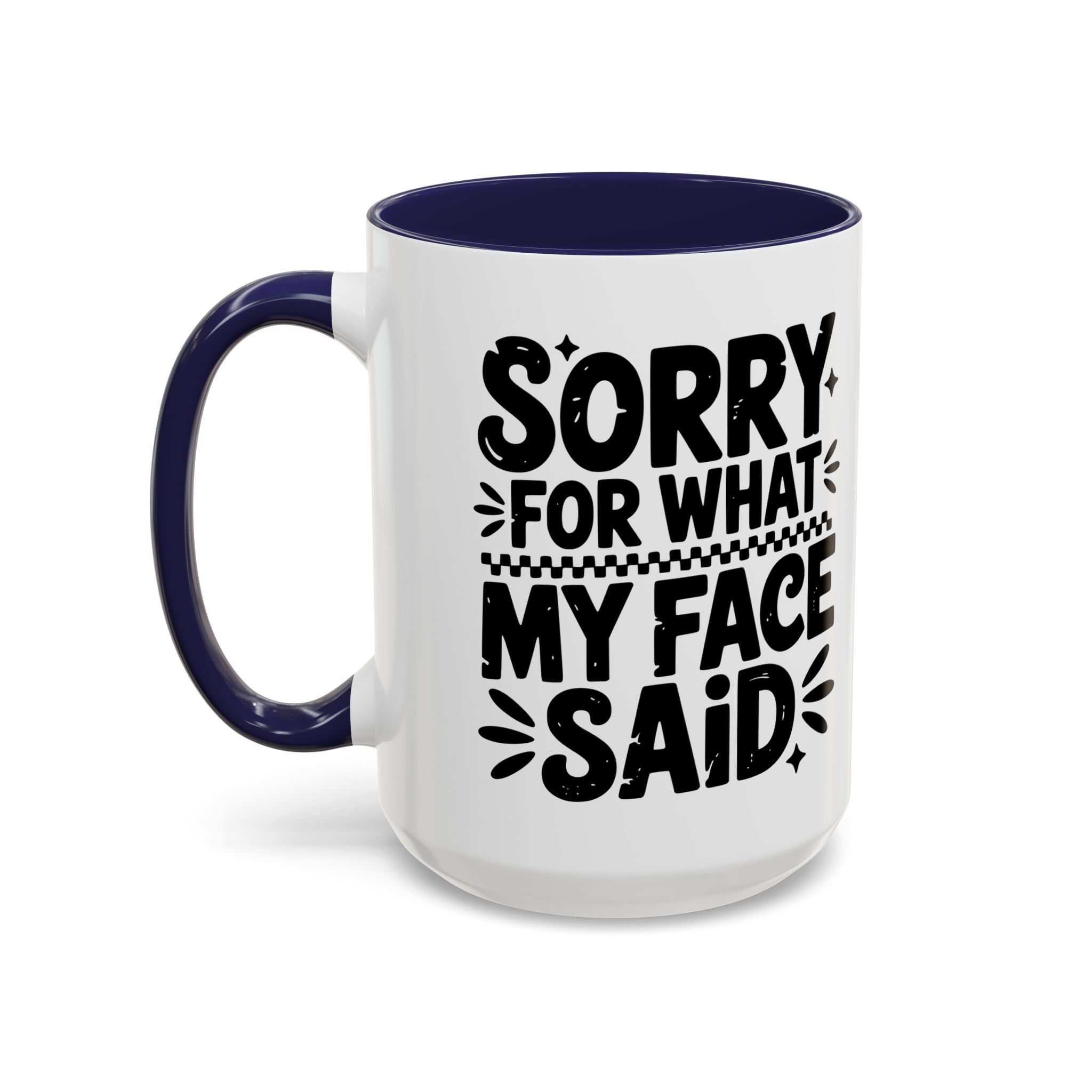 Funny Accent Coffee Mug - "Sorry For What My Face Said" - 11 & 15oz