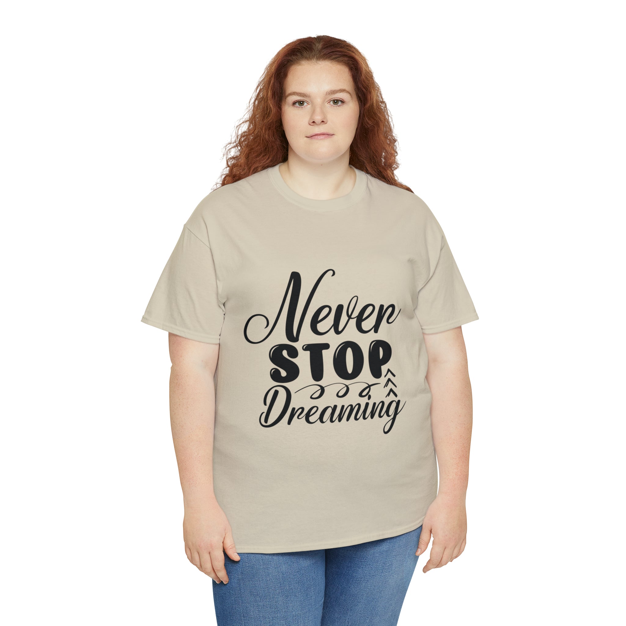 Motivational quote t shirt never stop dreaming gift for mom , her , him friends great stocking stuffer Unisex Heavy Cotton Tee