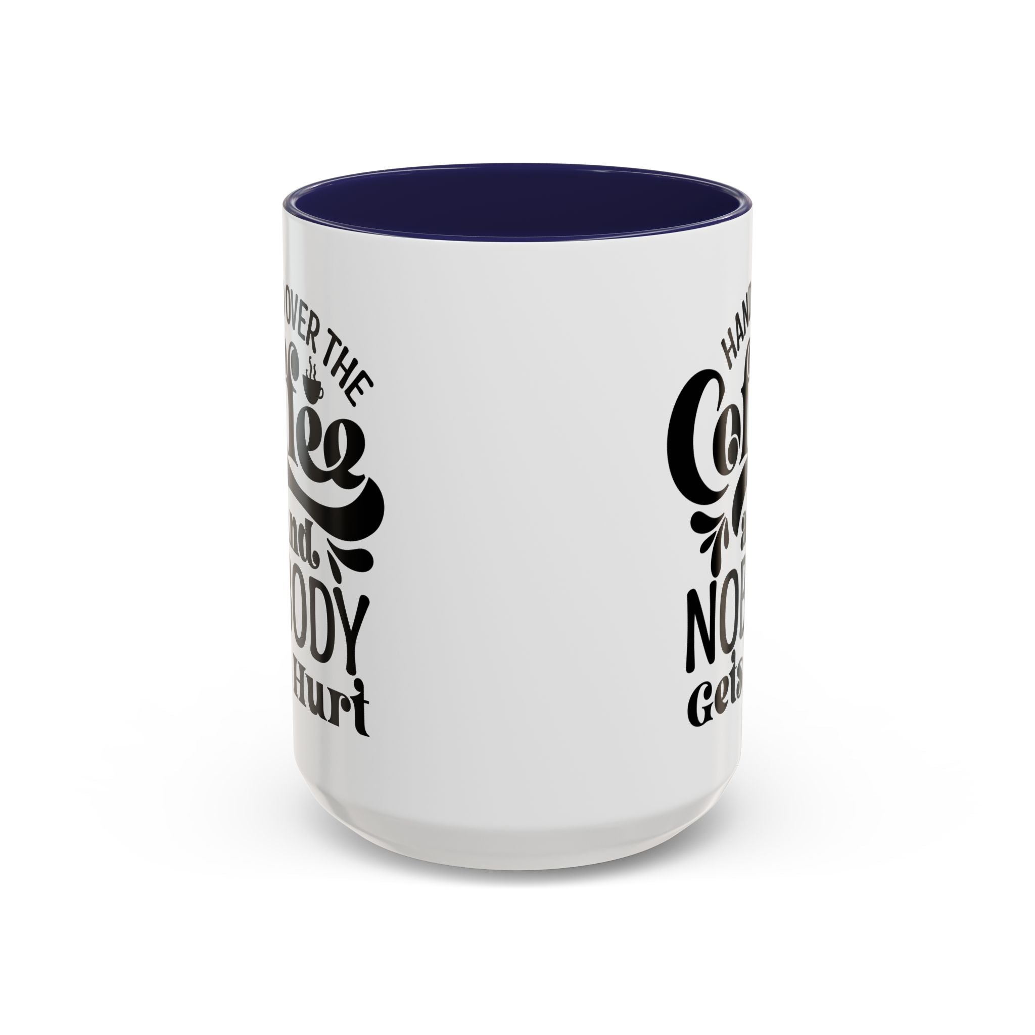 Hand Over the Coffee Mug - 11oz & 15oz, Humor Mug, Gift for Coffee Lovers, Funny Office Mug, Birthday Gift, Kitchen Decor