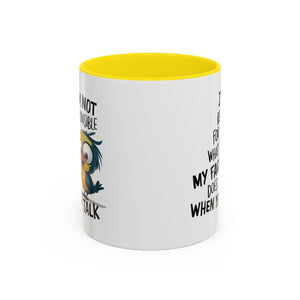 Funny Accent Coffee Mug for Sarcastic Coffee Lovers - "I'm Not Responsible for What My Face Does When You Talk"