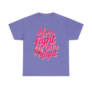 Empowering Message Tee - Her Fight is Our Fight, Support T-Shirt, cancer  Awareness Shirt, Gift for Her, Unisex Cotton Top