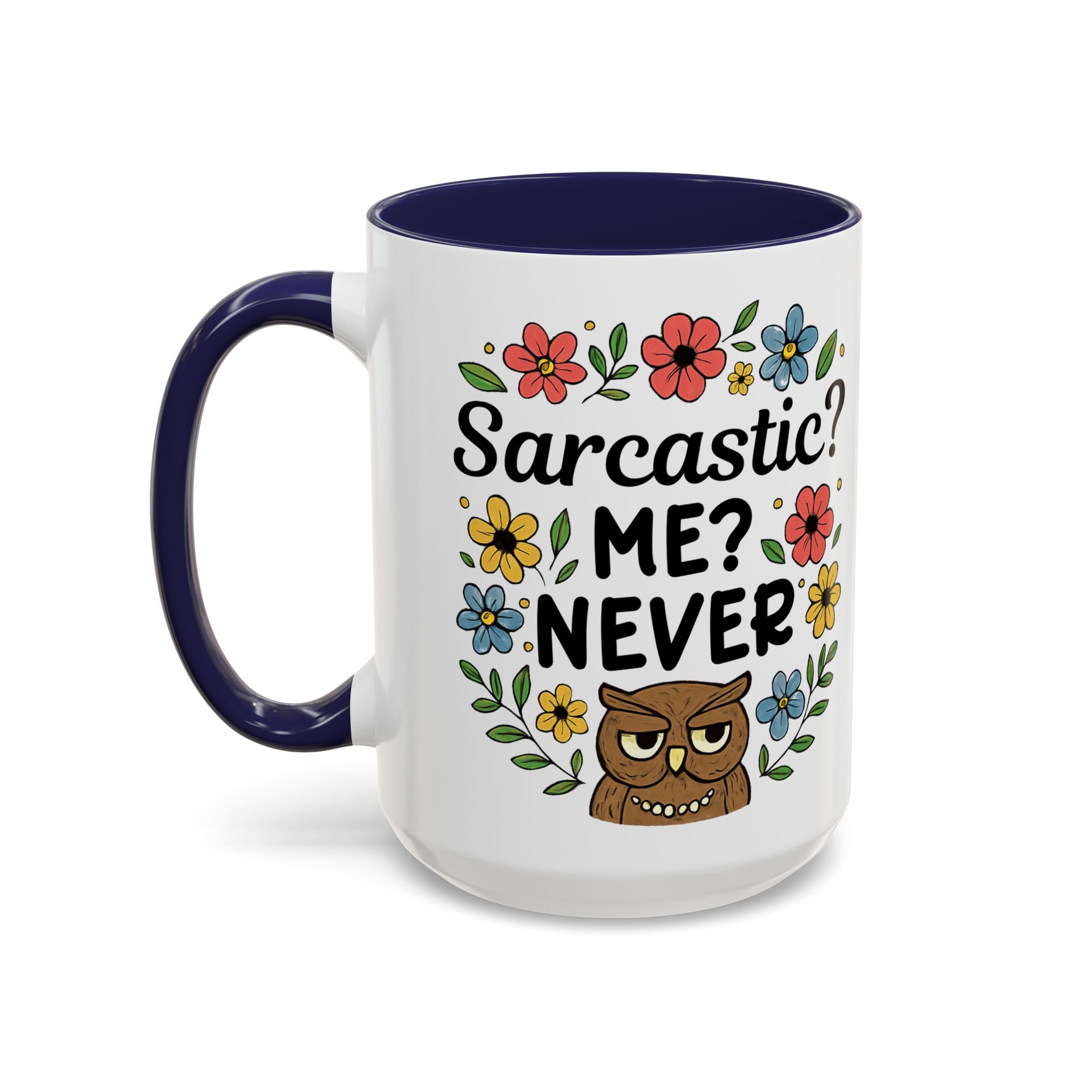 Sarcastic? Me? Never Accent Coffee Mug — Funny Owl Floral 11/15oz sarcasm attitude