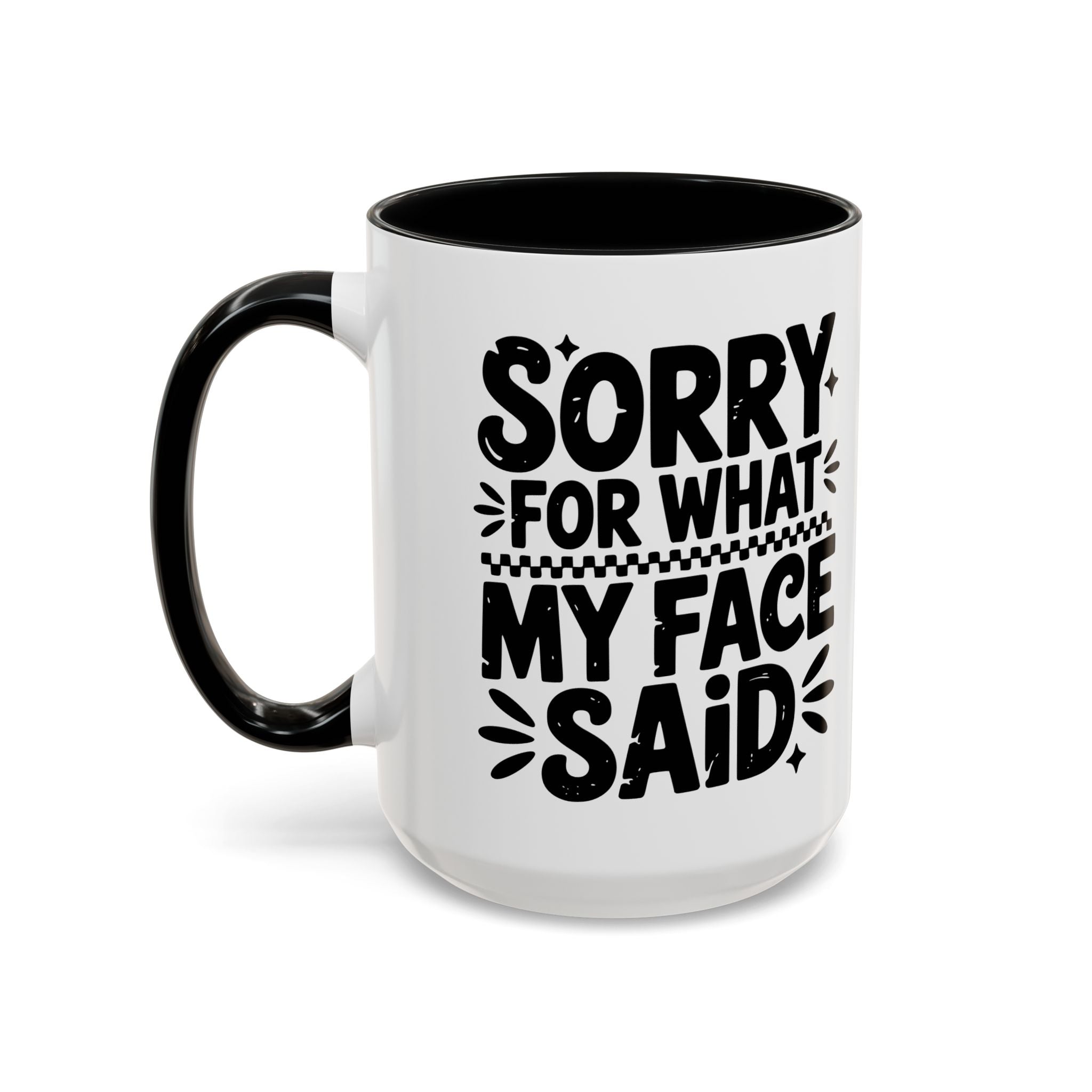 Funny Accent Coffee Mug - "Sorry For What My Face Said" - 11 & 15oz