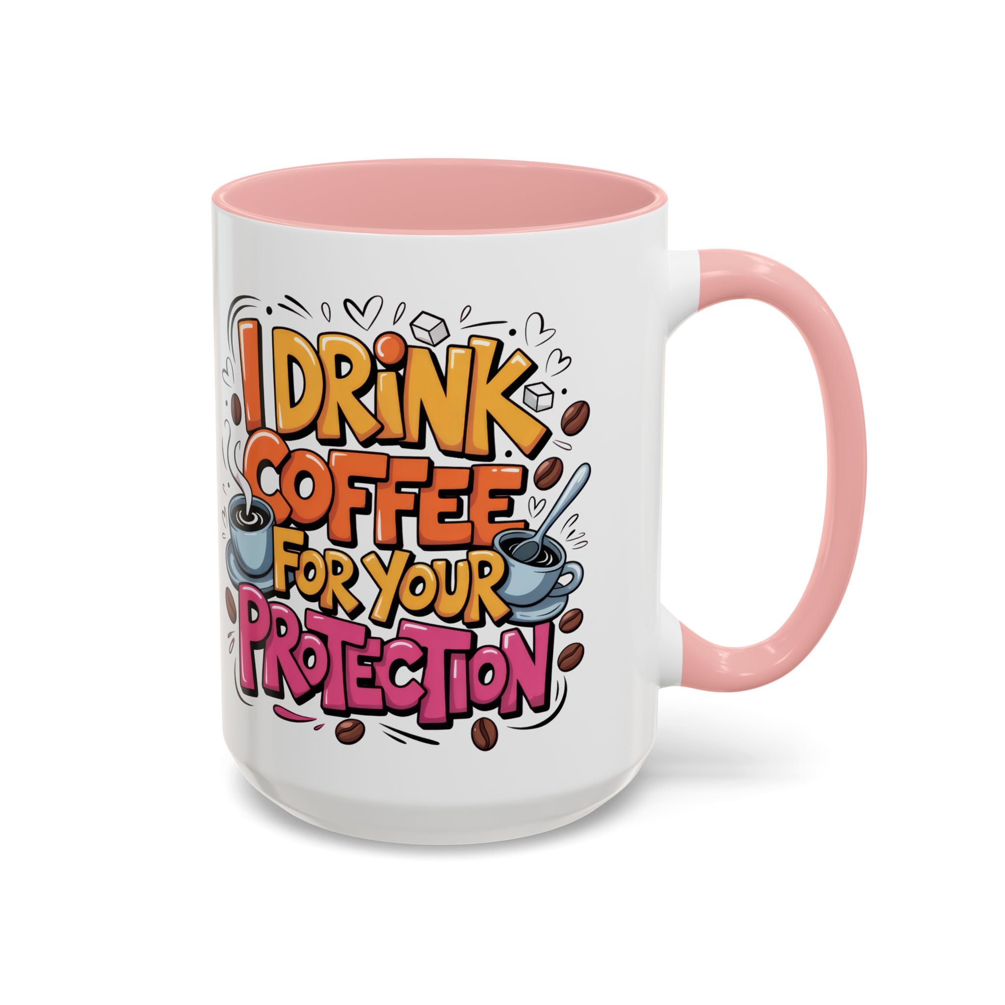 Funny Coffee Mug - I Drink Coffee for Your Protection sarcasm humor